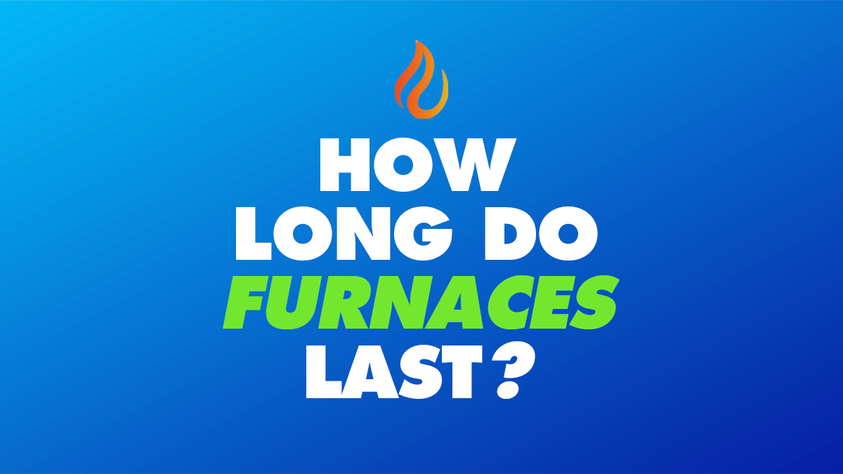 How Long Do Furnaces Last?